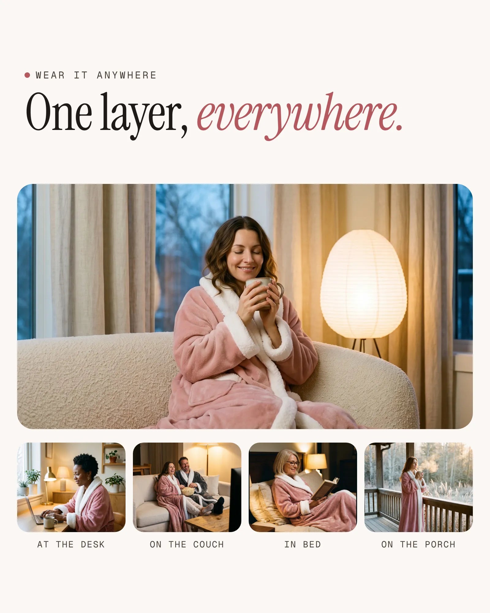One layer everywhere: at the desk, on the couch, in bed, on the porch